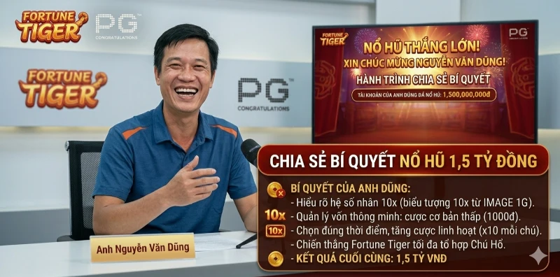 Nguyễn Văn Dũng chia sẻ bí quyết sau khi nổ hũ 1,5 tỷ đồng